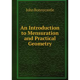 

Книга An Introduction to Mensuration and Practical Geometry