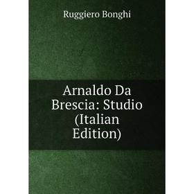 

Книга Arnaldo Da Brescia: Studio (Italian Edition)