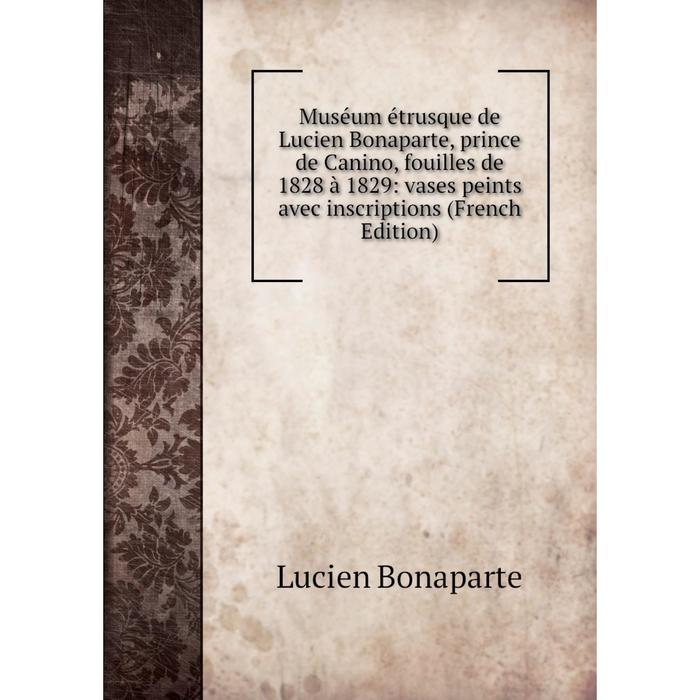 фото Книга muséum étrusque de lucien bonaparte, prince de canino, fouilles de 1828 à 1829: vases peints avec inscriptions nobel press