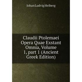 

Книга Claudii Ptolemaei Opera Quae Exstant Omnia, Volume 1, part 1 (Ancient Greek Edition)