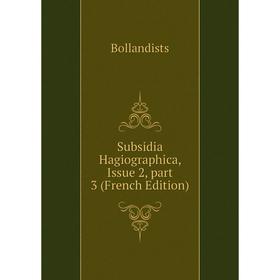 

Книга Subsidia Hagiographica, Issue 2, part 3 (French Edition)