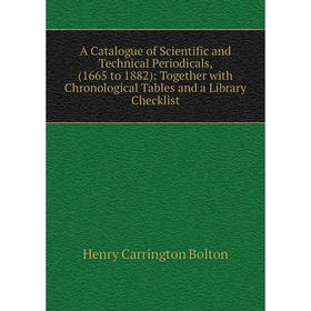 

Книга A Catalogue of Scientific and Technical Periodicals, (1665 to 1882): Together with Chronological Tables and a Library Checklist