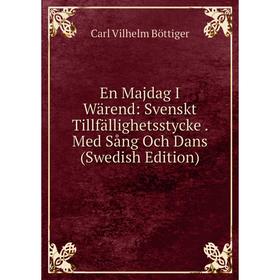 

Книга En Majdag I Wärend: Svenskt Tillfällighetsstycke. Med Sång Och Dans (Swedish Edition)