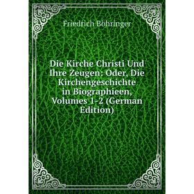 

Книга Die Kirche Christi Und Ihre Zeugen: Oder, Die Kirchengeschichte in Biographieen, Volumes 1-2 (German Edition)