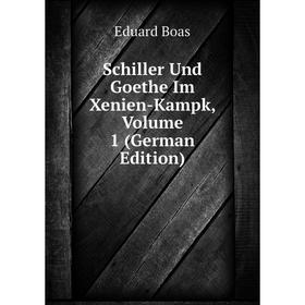 

Книга Schiller Und Goethe Im Xenien-Kampk, Volume 1 (German Edition)