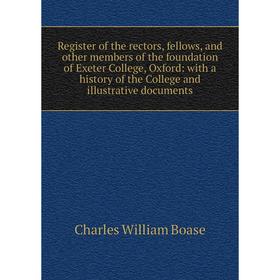 

Книга Register of the rectors, fellows, and other members of the foundation of Exeter College, Oxford: with a history of the College and illustrative