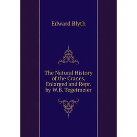 

Книга The Natural History of the Cranes, Enlarged and Repr. by W.B. Tegetmeier