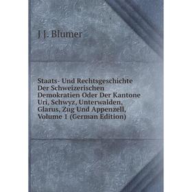 

Книга Staats- Und Rechtsgeschichte Der Schweizerischen Demokratien Oder Der Kantone Uri, Schwyz, Unterwalden, Glarus, Zug Und Appenzell