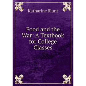 

Книга Food and the War: A Textbook for College Classes