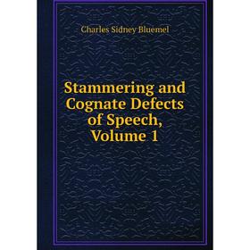 

Книга Stammering and Cognate Defects of Speech, Volume 1