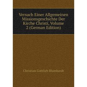 

Книга Versuch Einer Allgemeinen Missionsgeschichte Der Kirche Christi, Volume 2 (German Edition)