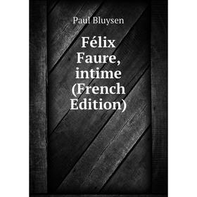 

Книга Félix Faure, intime (French Edition)
