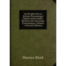 

Книга Les Progrès De La Science Économique Depuis Adam Smith: Revision Des Doctrines Économiques, Volume 1