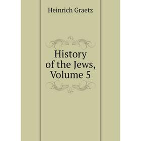 

Книга History of the Jews, Volume 5