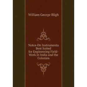 

Книга Notes On Instruments Best Suited for Engineering Field-Work in India and the Colonies