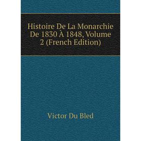 

Книга Histoire De La Monarchie De 1830 À 1848, Volume 2 (French Edition)
