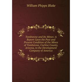 

Книга Tombstone and Its Mines: A Report Upon the Past and Present Condition of the Mines of Tombstone, Cochise County, Arizona, to the Development Com