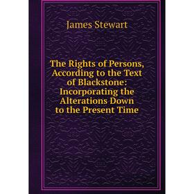 

Книга The Rights of Persons, According to the Text of Blackstone: Incorporating the Alterations Down to the Present Time