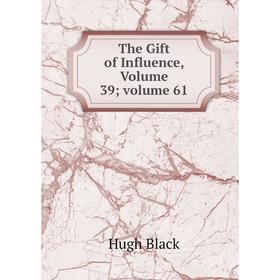 

Книга The Gift of Influence, Volume 39; volume 61