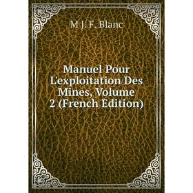 

Книга Manuel Pour L'exploitation Des Mines, Volume 2