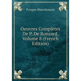 

Книга Oeuvres complètes De P De Ronsard, Volume 8
