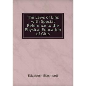 

Книга The Laws of Life, with Special Reference to the Physical Education of Girls