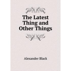 

Книга The Latest Thing and Other Things