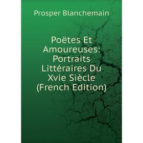 

Книга Poëtes Et Amoureuses: Portraits Littéraires Du Xvie Siècle (French Edition)