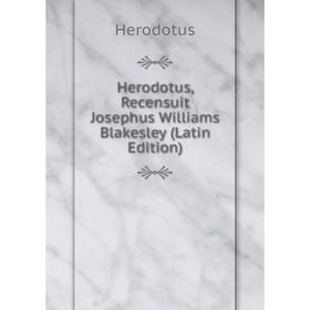 

Книга Herodotus, Recensuit Josephus Williams Blakesley (Latin Edition)