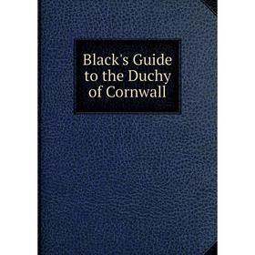 

Книга Black's Guide to the Duchy of Cornwall