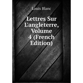 

Книга Lettres Sur L'angleterre, Volume 4