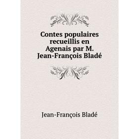 

Книга Contes populaires recueillis en Agenais par M. Jean-François Bladé