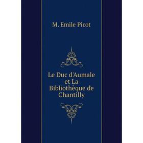 

Книга Le Duc d'Aumale et La Bibliothèque de Chantilly