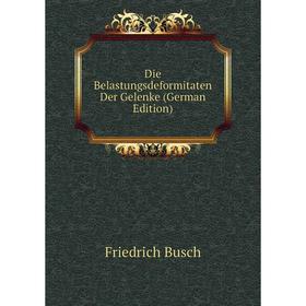 

Книга Die Belastungsdeformitaten Der Gelenke (German Edition)