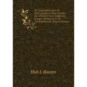

Книга De Geographie Aan De Nederlandsch Universiteiten: Een Pleidooi Voor Voldoend Hooger Onderwijs in De Aardrijkskunde (Dutch Edition)