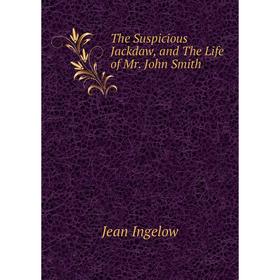 

Книга The Suspicious Jackdaw, and The Life of Mr. John Smith