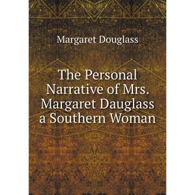 

Книга The Personal Narrative of Mrs. Margaret Dauglass a Southern Woman