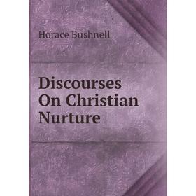 

Книга Discourses On Christian Nurture