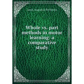 

Книга Whole vs. part methods in motor learning: a comparative study