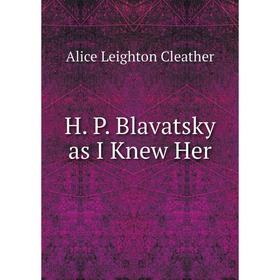 

Книга H. P. Blavatsky as I Knew Her