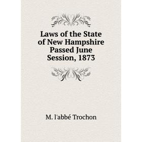 

Книга Laws of the State of New Hampshire Passed June Session, 1873