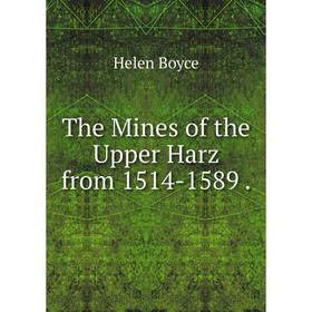 

Книга The Mines of the Upper Harz from 1514-1589.