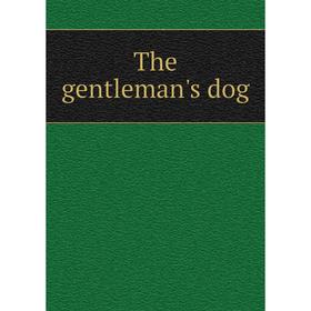 

Книга The gentleman's dog