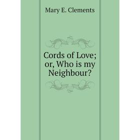 

Книга Cords of Love or, Who is my Neighbour