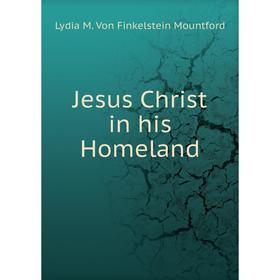 

Книга Jesus Christ in his Homeland