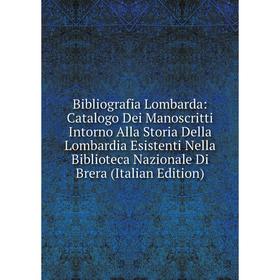 

Книга Bibliografia Lombarda: Catalogo Dei Manoscritti Intorno Alla Storia Della Lombardia Esistenti Nella Biblioteca Nazionale Di Brera (Italian Editi