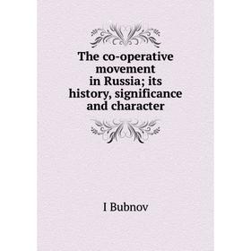 

Книга The co-operative movement in Russia; its history, significance and character
