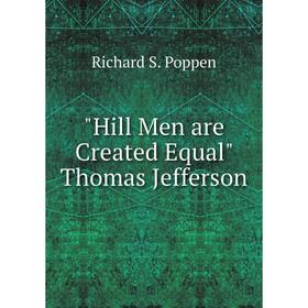 

Книга Hill Men are Created Equal Thomas Jefferson