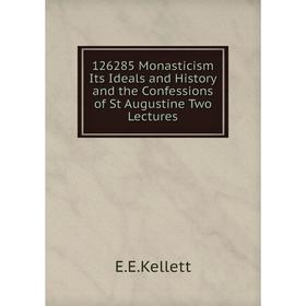 

Книга 126285 Monasticism Its Ideals and History and the Confessions of St Augustine Two Lectures