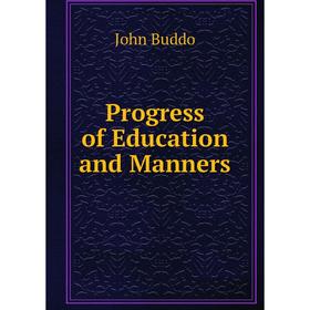

Книга Progress of Education and Manners